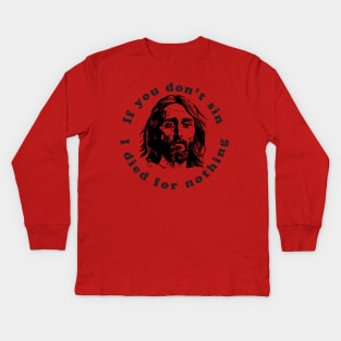 If You Don't Sin I Died For Nothing Kids Long Sleeve T-Shirt